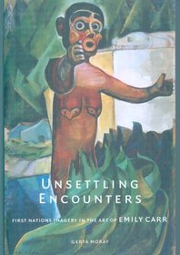 Unsettling Encounters: First Nations Imagery in the Art of Emily Carr