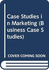 Case Studies in Marketing (Business Case Studies)