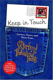 Keep in Touch : Letters, Notes, and More from The Sisterhood of the Traveling Pants