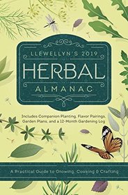 Llewellyn's 2019 Herbal Almanac: A Practical Guide to Growing, Cooking & Crafting (Llewellyn's Herbal Almanac)