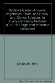 Rodale's Garden Answers: Vegetables, Fruits, and Herbs : At-A-Glance Solutions for Every Gardening Problem (G.K. Hall Large Print Reference Collection)