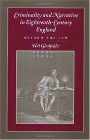 Criminality and Narrative in Eighteenth-Century England: Beyond the Law