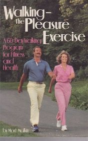 Walking-The Pleasure Exercise: A 60-Day Walking Program for Fitness and Health