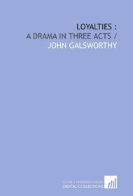 Loyalties :: a drama in three acts /