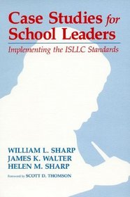Case Studies for School Leaders: Implementing the ISLLC Standards : Implementing the ISLLC Standards