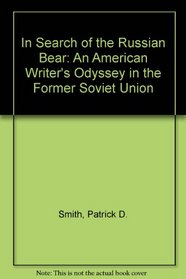 In Search of the Russian Bear: An American Writer's Odyssey in the Former Soviet Union