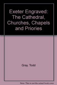 Exeter Engraved: The Cathedral, Churches, Chapels and Priories