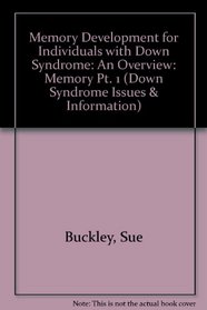 Memory Development for Individuals with Down Syndrome: Memory Pt. 1: An Overview (Down Syndrome Issues & Information)