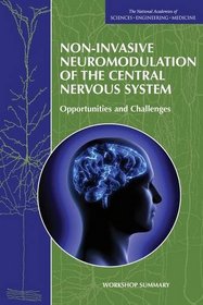 Non-Invasive Neuromodulation of the Central Nervous System:: Opportunities and Challenges: Workshop Summary