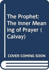 THE PROPHET: THE INNER MEANING OF PRAYER (CALVAY)