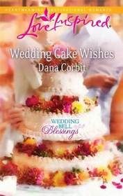 Wedding Cake Wishes (Wedding Bell Blessings, Bk 3) (Love Inspired, No 582)