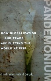 Pandemonium: How Globalization and Trade Are Putting the World at Risk