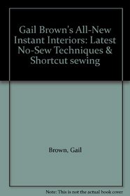 Gail Brown's All-New Instant Interiors: Latest No-Sew Techniques & Shortcut sewing