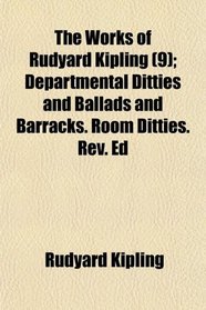 The Works of Rudyard Kipling (9); Departmental Ditties and Ballads and Barracks. Room Ditties. Rev. Ed