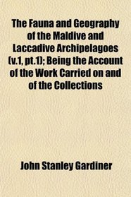 The Fauna and Geography of the Maldive and Laccadive Archipelagoes (v.1, pt.1); Being the Account of the Work Carried on and of the Collections