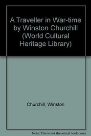 A Traveller in War-time by Winston Churchill (World Cultural Heritage Library)
