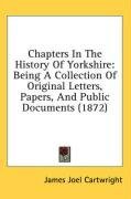 Chapters In The History Of Yorkshire: Being A Collection Of Original Letters, Papers, And Public Documents (1872)