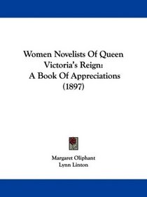 Women Novelists Of Queen Victoria's Reign: A Book Of Appreciations (1897)