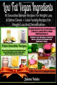 Low Fat Vegan Ingredients: 90 Smoothie Blender Recipes For Weight Loss & Detox Clense + Juice Fasting Recipes For Weight Loss And Detoxification