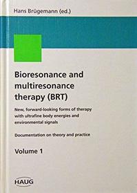 Bioresonance and Multiresonance Therapy (BRT): New, forward-looking forms of therapy with ultrafine body energies and environmental signals