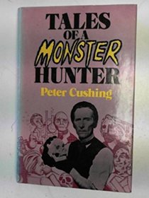 Tales of a monster hunter. Selected by Peter Cushing