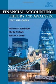 Financial Accounting Theory and Analysis: Text and Cases