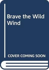 Brave the Wild Wind