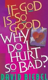 If God Is So Good, Why Do I Hurt So Bad?