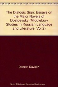 The Dialogic Sign: Essays on the Major Novels of Dostoevsky (Middlebury Studies in Russian Language and Literature, Vol 2)