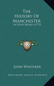 The History Of Manchester: In Four Books (1773)