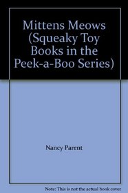 Mittens Meows (Squeaky Toy Books in the Peek-a-Boo Series)