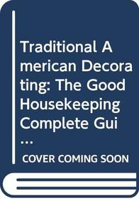 Traditional American Decorating: The Good Housekeeping Complete Guide