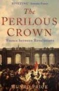 The Perilous Crown: France Between Revolutions