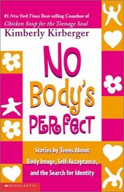 No Body's Perfect: Stories by Teens about Body Image, Self-Acceptance, and the Search for Identity