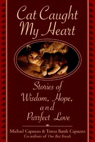 Cat Caught My Heart: Stories of Wisdom, Hope, and Purrfect Love