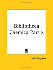 Bibliotheca Chemica, Part 2