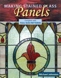 Making Stained Glass Panels: Complete With Full-size Patterns (Pottery Ceramics Glass Crafts)