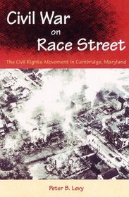 Civil War on Race Street: The Civil Rights Movement in Cambridge, Maryland (Southern Dissent)