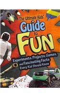 The Ultimate Kids' Guide to Fun: Experiments, Projects, Games and Fascinating Facts Every Kid Should Know (Kids' Guides)