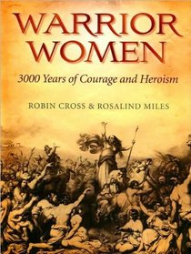 Warrior Women: 3000 Years of Courage and Heroism