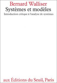 Systemes et modeles: Introduction critique a l'analyse de systemes : essai (French Edition)