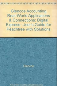 Glencoe Accounting Real-World Applications & Connections: Digital Express: User's Guide for Peachtree with Solutions
