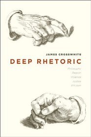 Deep Rhetoric: Philosophy, Reason, Violence, Justice, Wisdom