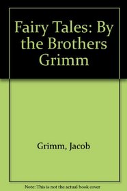 Fairy Tales: By the Brothers Grimm