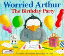 Worried Arthur: The Birthday Party (Worried Arthur S.)
