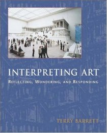 Interpreting Art : Reflecting, Wondering, and Responding