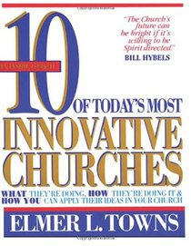 10 of Today's Most Innovative Churches: What They're Doing, How They're Doing it & How You Can Apply Their Ideas in Your Church
