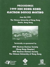 1999 IEEE Hong Kong Electron Devices Meeting: June 26, 1999 the Chinese University of Hong Kong Shatin, Hong Kong : Proceedings