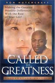 Called to Greatness: Making the Greatest Possible Difference With the Rest of Your Life! - Celebration Edition