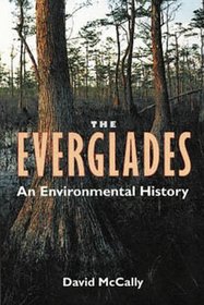 The Everglades: An Environmental History (Florida History and Culture Series)